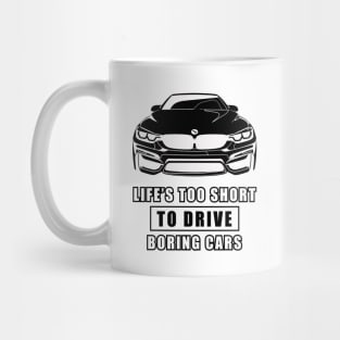 Life Is Too Short To Drive Boring Cars - Funny Car Quote Mug